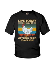 Live Today Live You're Getting Fried Tomorrow Chicken Youth T-Shirt tile