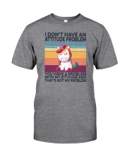 I Don't Have An Attitude Problem Unicorn Classic T-Shirt front