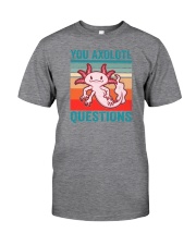 You Axolotl Questions Classic T-Shirt front