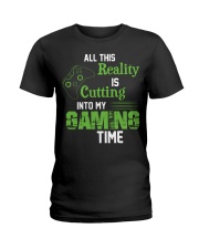 All this reality is cutting into my gaming time Ladies T-Shirt thumbnail