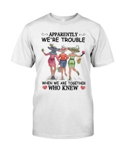 Apparently We're Trouble Classic T-Shirt front