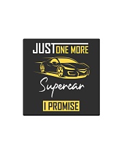 Just One more car i promise - Car Enthusiast Square Magnet thumbnail