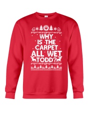 Why is the carpet all wet Todd Crewneck Sweatshirt front