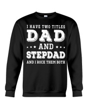 I have two titles dad and stepdad I rock them both Crewneck Sweatshirt tile