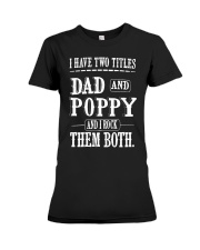 I have two titles dad and poppy Premium Fit Ladies Tee tile