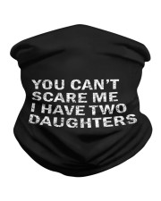 You Can't Scare Me I Have Two Daughters Neck Gaiter tile