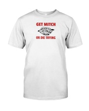 get mitch or die trying shirt Classic T-Shirt front