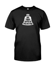 bad things happen in philadelphia t shirt Classic T-Shirt front