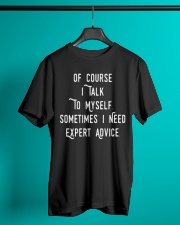 Of Course I Talk to Myself Sometimes I need Expert Classic T-Shirt lifestyle-mens-crewneck-front-3