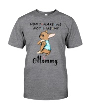 Felice Act Like My Mommy Classic T-Shirt front
