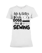 Life Is Better With Dogs And Sewing Premium Fit Ladies Tee tile