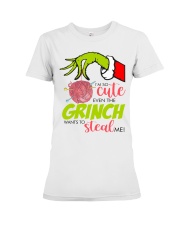 I'm So Cute Even The Grinch Want To Steal Me Premium Fit Ladies Tee tile