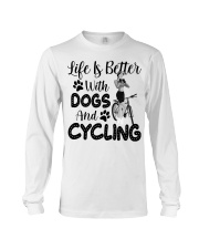 Life Is Better With Dogs And Cycling Long Sleeve Tee tile