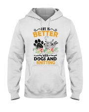 Life Is Better With Dogs And Knitting Hooded Sweatshirt front