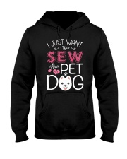 I Just Want To Sew And Pet My Dogs Hooded Sweatshirt front