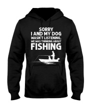 Sorry I And My Dog Was Thinking About Fishing Hooded Sweatshirt front