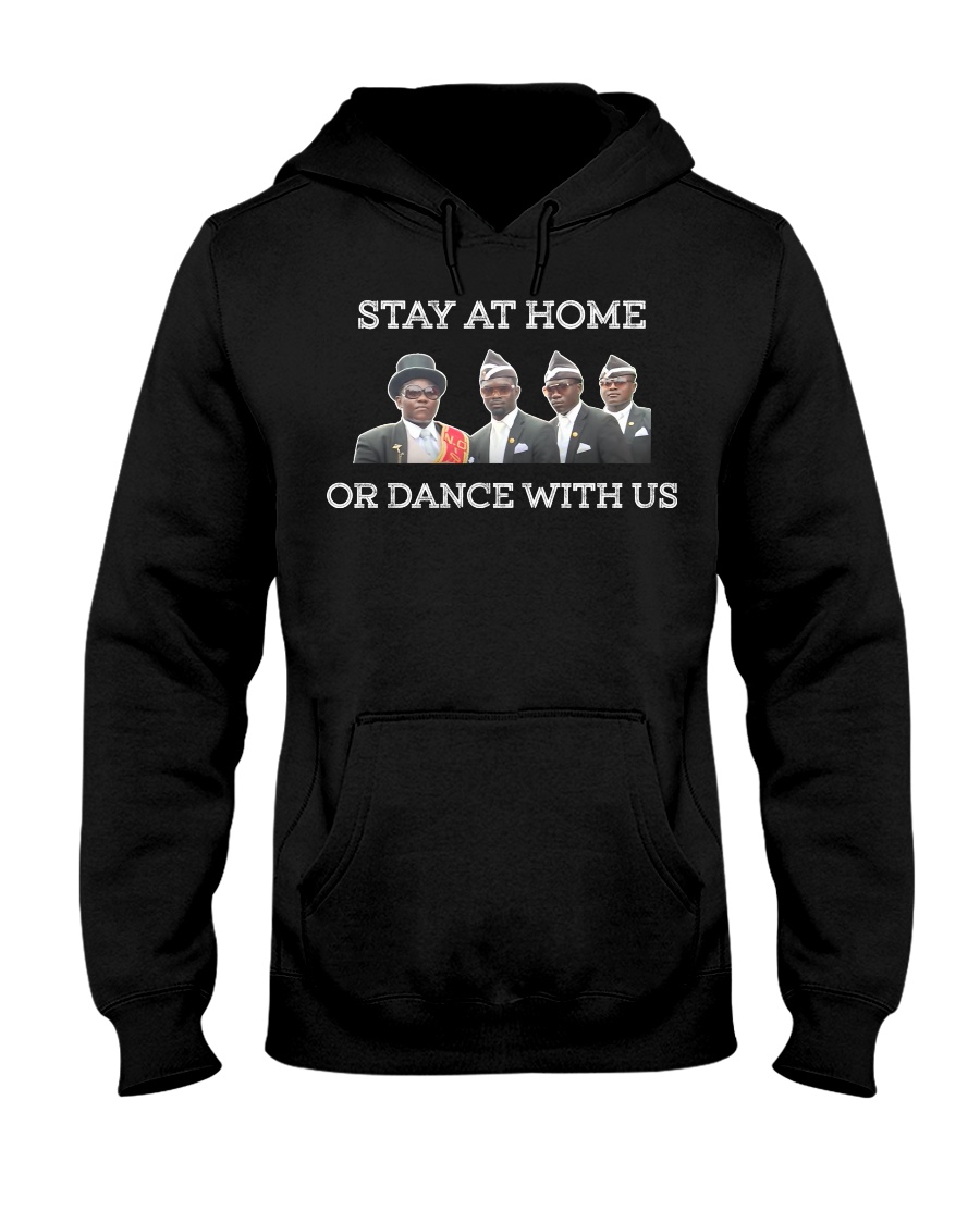 Stay at home or dance with us Hooded Sweatshirt