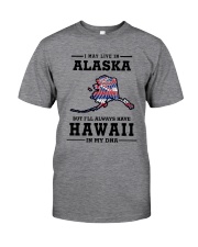LIVE IN ALASKA BUT I'LL HAVE HAWAII IN MY DNA Classic T-Shirt thumbnail