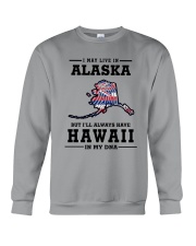 LIVE IN ALASKA BUT I'LL HAVE HAWAII IN MY DNA Crewneck Sweatshirt thumbnail