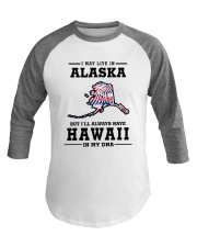 LIVE IN ALASKA BUT I'LL HAVE HAWAII IN MY DNA Baseball Tee thumbnail