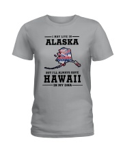 LIVE IN ALASKA BUT I'LL HAVE HAWAII IN MY DNA Ladies T-Shirt front