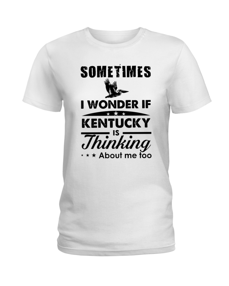 SOMETIMES I WONDER IF KENTUCKY IS THINKING Ladies T-Shirt