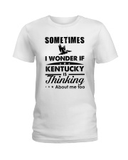 SOMETIMES I WONDER IF KENTUCKY IS THINKING Ladies T-Shirt front