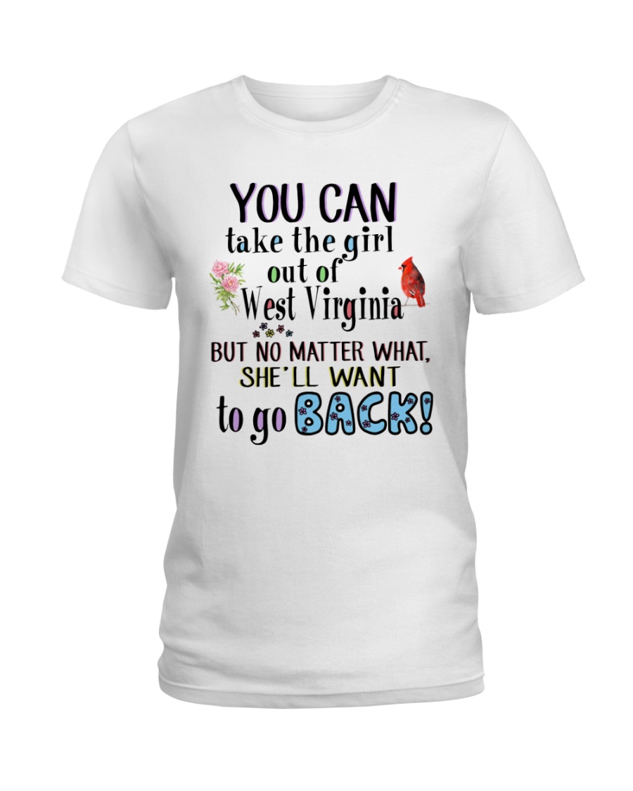 YOU CAN TAKE THE GIRL OUT OF WEST VIRGINIA Ladies T-Shirt