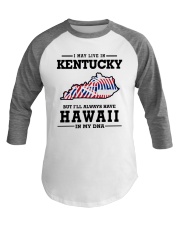 LIVE IN KENTUCKY BUT I'LL HAVE HAWAII IN MY DNA Baseball Tee thumbnail