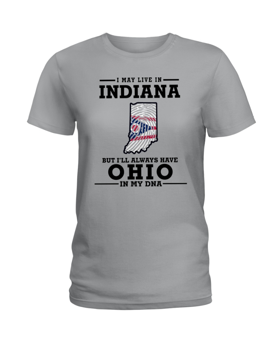 LIVE IN INDIANA BUT I'LL HAVE OHIO IN MY DNA Ladies T-Shirt