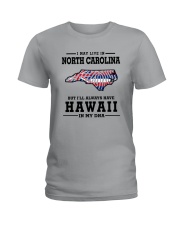 LIVE IN NORTH CAROLINA BUT HAWAII IN MY DNA Ladies T-Shirt front