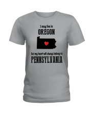 LIVE IN OREGON BUT BELONG TO PENNSYLVANIA Ladies T-Shirt front