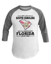 LIVE IN SOUTH CAROLINA BUT FLORIDA IN MY DNA Baseball Tee thumbnail