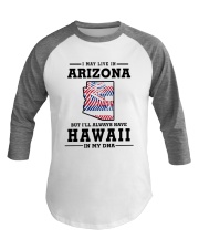 LIVE IN ARIZONA BUT I'LL HAVE HAWAII IN MY DNA Baseball Tee thumbnail