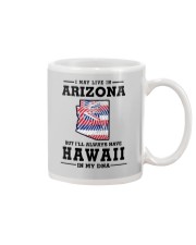 LIVE IN ARIZONA BUT I'LL HAVE HAWAII IN MY DNA Mug thumbnail