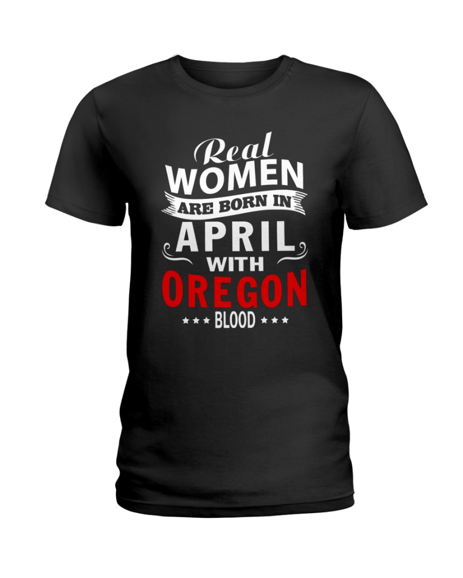 WOMEN ARE BORN IN APRIL WITH OREGON BLOOD Ladies T-Shirt
