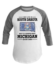 LIVE IN SOUTH DAKOTA BUT MICHIGAN IN MY DNA Baseball Tee thumbnail