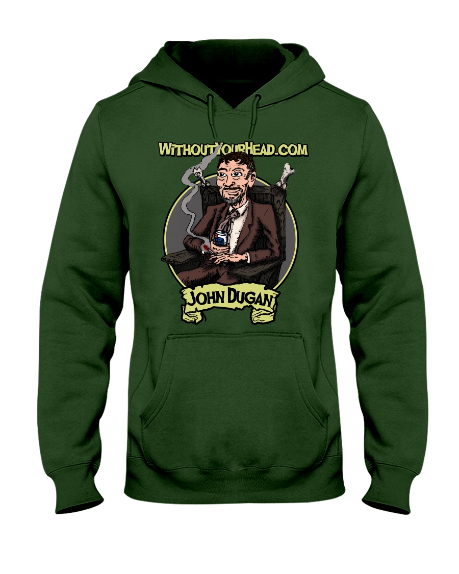 John Dugan - Without Your Head Hooded Sweatshirt