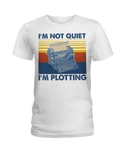 I'm Not Quiet I'm Plotting Ladies T-Shirt tile
