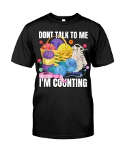 Don't Talk to Me I'm Counting Crochet Lovers Arts Crafts Classic T-Shirt front