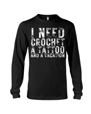 I Need Crochet a Tattoo and a Vacation Funny Crochet Long Sleeve Tee tile