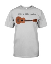 I Play a Little Guitar Classic T-Shirt front