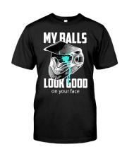 My Balls Look Good On Your Face Classic T-Shirt front