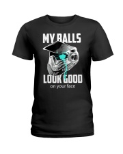 My Balls Look Good On Your Face Ladies T-Shirt tile
