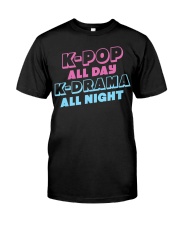 K-Pop All Day K-Drama All Night Classic T-Shirt front
