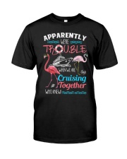 We're Trouble When We Are Cruising Together Classic T-Shirt front