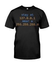 Stay at 127 0 0 1 Classic T-Shirt front