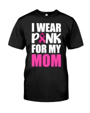 I Wear Pink For My Mom Classic T-Shirt front