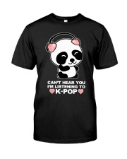 Can't Hear You I'm listening to K-Pop Classic T-Shirt front