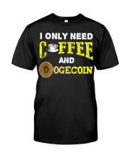 I Need Coffee and Dogecoin Classic T-Shirt front